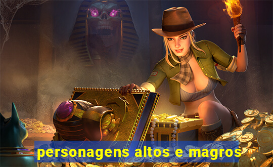 personagens altos e magros